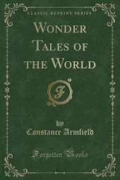 Wonder Tales of the World (Classic Reprint)