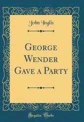 George Wender Gave a Party (Classic Reprint)
