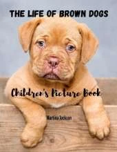The Life Of Brown Dogs: Children's Picture Book