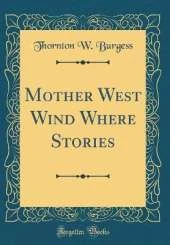 Mother West Wind Where Stories (Classic Reprint)
