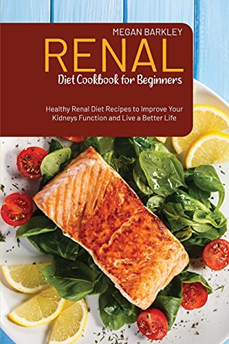 Renal Diet Cookbook for Beginners: Healthy Renal Diet Recipes to Improve your Kidney function and Live a Better Life