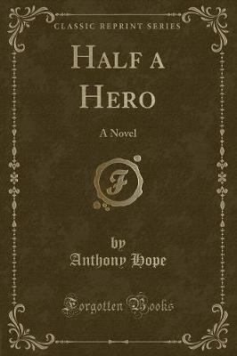 Half a Hero: A Novel (Classic Reprint)