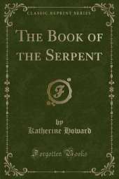 The Book of the Serpent (Classic Reprint)