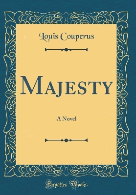 Majesty: A Novel (Classic Reprint)
