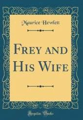Frey and His Wife (Classic Reprint)