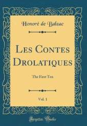 Les Contes Drolatiques, Vol. 1: The First Ten (Classic Reprint)