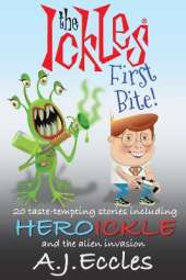 The Ickles(R) First Bite: 20 taste-tempting stories including Heroickle and the Alien Invasion
