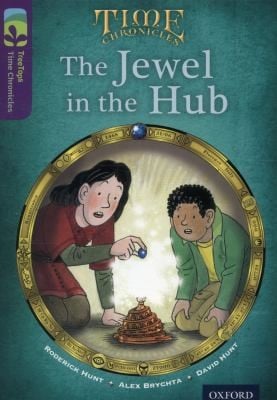 Oxford Reading Tree TreeTops Time Chronicles: Level 11: The Jewel In The Hub