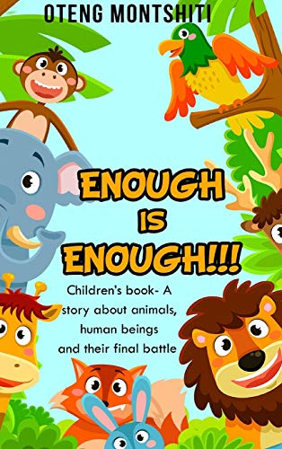 Enough is Enough: Children's book- A story about Animals, human beings and their final battle