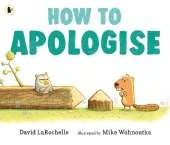 How to Apologise: A funny yet sincere book for anyone wondering how to say sorry, from an award-winning pairing