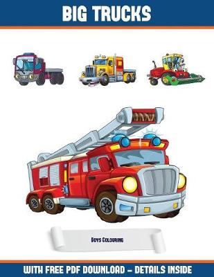 Boys Colouring (Big Trucks): A Big Trucks Coloring (Colouring) Book with 30 Coloring Pages That Gradually Progress in Difficulty: This Book Can Be Downloaded as a PDF and Printed Out to Color Individual Pages