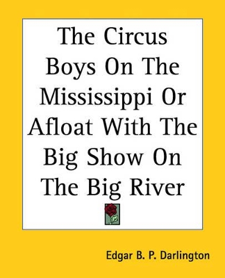 The Circus Boys On The Mississippi Or Afloat With The Big Show On The Big River