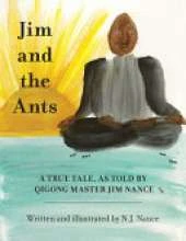 Jim and the Ants: A True Tale, As Told By Qigong Master Jim Nance