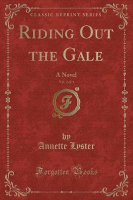 Riding Out the Gale, Vol. 2 of 3: A Novel (Classic Reprint)