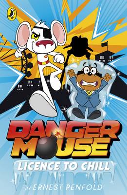Danger Mouse: Licence to Chill: Case Files Fiction Book 1
