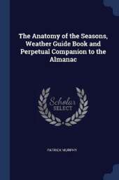 The Anatomy of the Seasons, Weather Guide Book and Perpetual Companion to the Almanac