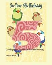 On your 5th Birthday: Coloring Books for Kids on their 5th Birthday