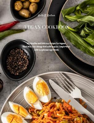 Vegan Cookbook: 173+ Healthy and Delicious Recipes For Vegans. Start Now your Change Diet with Regular, Simple Meals with Exceptional Ingredients