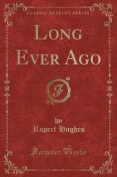 Long Ever Ago (Classic Reprint)