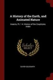 A History of the Earth, and Animated Nature: Insects, PT. 1-4. History of the Zoophytes. Index