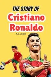 The Story of Cristiano Ronaldo: Biography For Kids