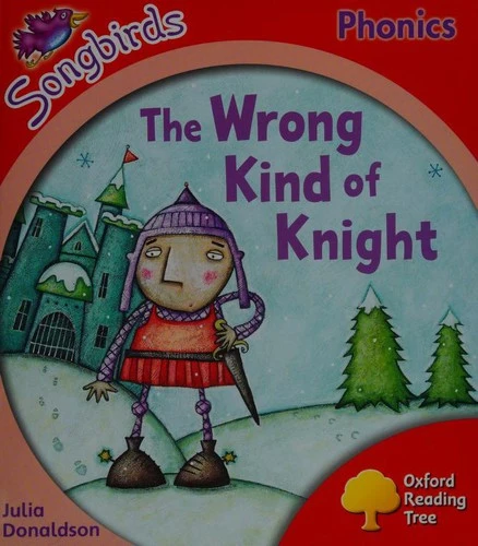 Oxford Reading Tree: Level 4: Songbirds: The Wrong Kind of Knight