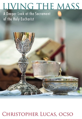Living the Mass: A Deeper Look at the Sacrament of the Holy Eucharist