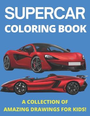 Supercar Coloring Book: A Collection of Amazing Drawings for Kids !