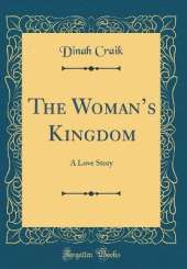 The Womans Kingdom: A Love Story (Classic Reprint)