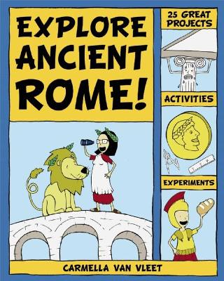 Explore Ancient Rome!: 25 Great Projects, Activities, Experiements