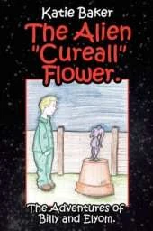 The Alien "Cureall" Flower.: The Adventures of Billy and Elyom.