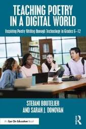 Teaching Poetry in a Digital World: Inspiring Poetry Writing through Technology in Grades 6–12