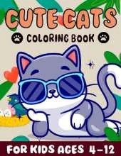 cute cats coloring book for kids Ages 4-12: A Delightful Cute Cat Coloring Adventure for Kids"(Ages 4-12)"