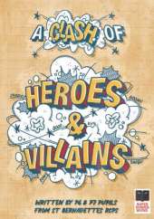 A Clash of Heroes and Villains: Written by P6 & P7 Pupils from St Bernadettes RCPS