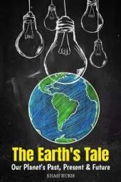 The Earth's Tale: Our Planet's Past, Present & Future