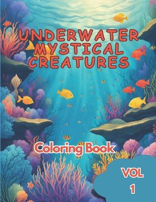 Underwater Mystical Creatures Adults Coloring Book for Relaxation: 50 under the sea adult coloring book, including fishes, octopus, seahorse, stingray, shark, whale, and more.