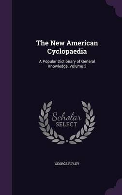 The New American Cyclopaedia: A Popular Dictionary of General Knowledge, Volume 3