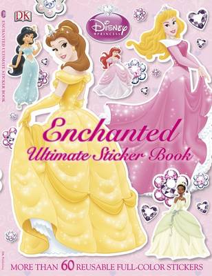 Ultimate Sticker Book: Disney Princess: Enchanted: More Than 60 Reusable Full-Color Stickers