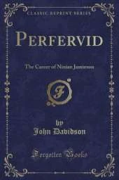 Perfervid: The Career of Ninian Jamieson (Classic Reprint)