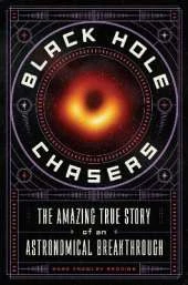 Black Hole Chasers: The Amazing True Story of an Astronomical Breakthrough