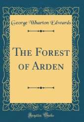 The Forest of Arden (Classic Reprint)