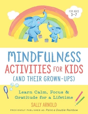 Mindfulness Activities for Kids (and Their Grown-Ups): Learn Calm, Focus, and Gratitude for a Lifetime