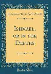 Ishmael, or in the Depths (Classic Reprint)