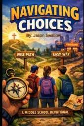 Navigating Choices: A Middle School Devotional