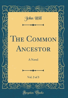 The Common Ancestor, Vol. 2 of 3: A Novel (Classic Reprint)