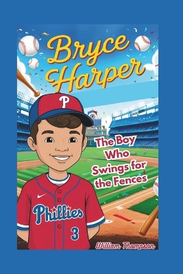 Bryce Harper: The Boy Who Swings For The Fences
