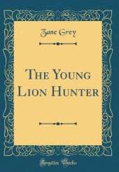The Young Lion Hunter (Classic Reprint)
