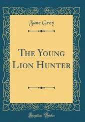 The Young Lion Hunter (Classic Reprint)