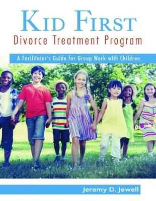 Kid First Divorce Treatment Program: A Facilitator’s Guide for Group Work with Children