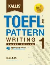 Kallis' TOEFL iBT Pattern Writing 1: Basic Skills (College Test Prep 2016 + Study Guide Book + Practice Test + Skill Building - TOEFL iBT 2016)